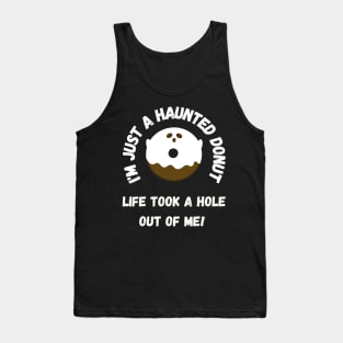 I'm just a haunted donut, life took a hole out of me! Tank Top